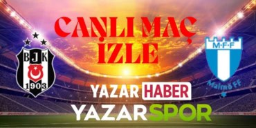 Beşiktaş-Malmö Maçı CANLI İZLE