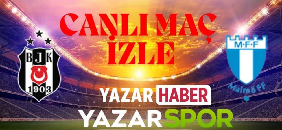 Beşiktaş-Malmö Maçı CANLI İZLE